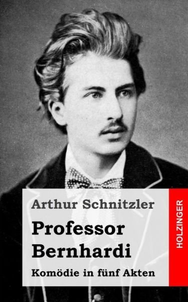 Cover for Arthur Schnitzler · Professor Bernhardi: Komodie in Funf Akten (Paperback Bog) (2013)