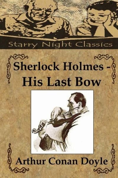 Sherlock Holmes - His Last Bow - Arthur Conan Doyle - Kirjat - Createspace - 9781482755060 - tiistai 12. maaliskuuta 2013