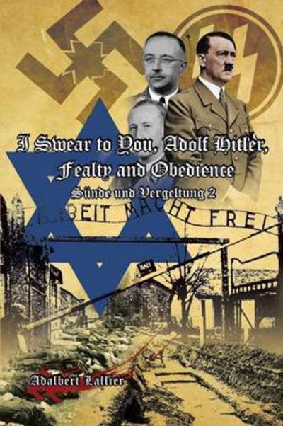 Cover for Adalbert Lallier · I Swear to You, Adolf Hitler, Fealty and Obedience: Sin and Retribution 2 (Paperback Bog) (2013)