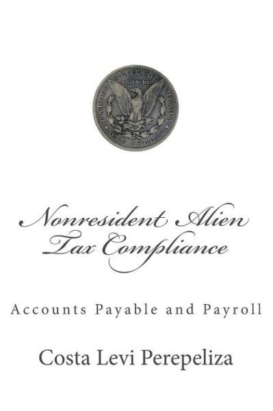 Cover for Costa Levi Perepeliza · Nonresident Alien Tax Compliance: What Every Accounts Payable Professional Must Know About It (Pocketbok) (2013)