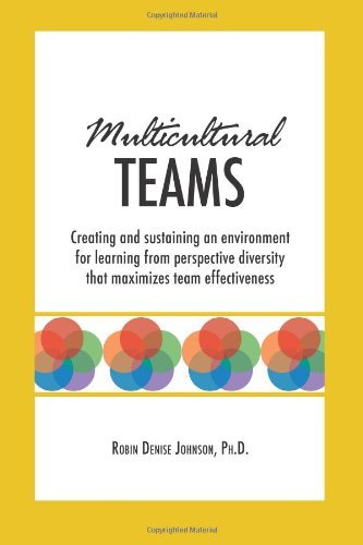 Multicultural Teams: Creating and Sustaining an Environment for Learning from Perspective Diversity That Maximizes Team Effectiveness - Robin Denise Johnson - Books - CreateSpace Independent Publishing Platf - 9781484818060 - May 2, 2013