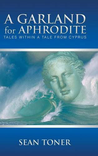 Cover for Sean Toner · A Garland for Aphrodite: Tales Within a Tale from Cyprus (Gebundenes Buch) (2014)