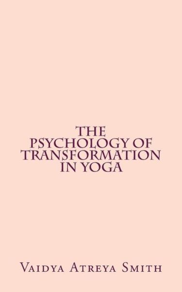 Cover for Vaidya Atreya Smith · The Psychology of Transformation in Yoga (Paperback Book) (2013)