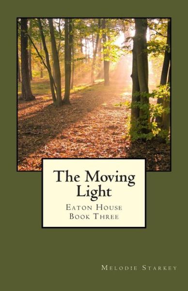 Cover for Melodie Starkey · The Moving Light: Eaton House Book Three (Paperback Book) (2013)