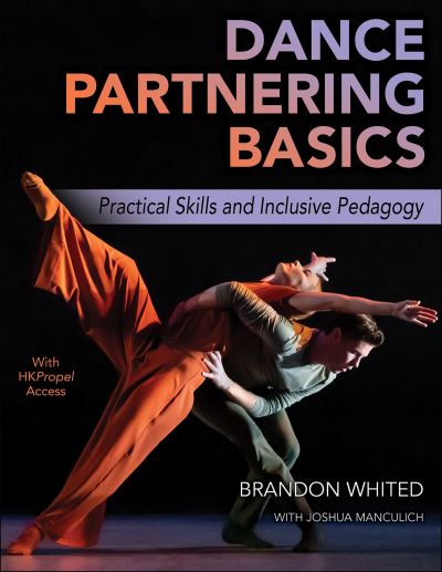 Dance Partnering Basics: Practical Skills and Inclusive Pedagogy - Brandon Whited - Books - Human Kinetics Publishers - 9781492598060 - January 2, 2024