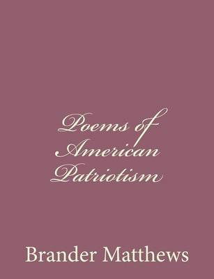 Poems of American Patriotism - Brander Matthews - Libros - Createspace - 9781494411060 - 8 de diciembre de 2013