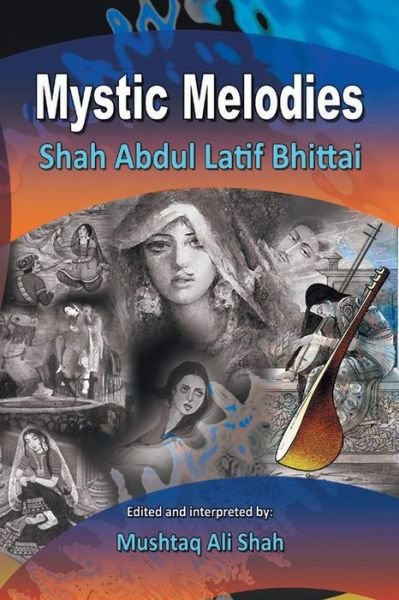 Mystic Melodies: Shah Abdul Latif Bhittai - Mushtaq Ali Shah - Books - Authorhouse - 9781496996060 - November 13, 2014