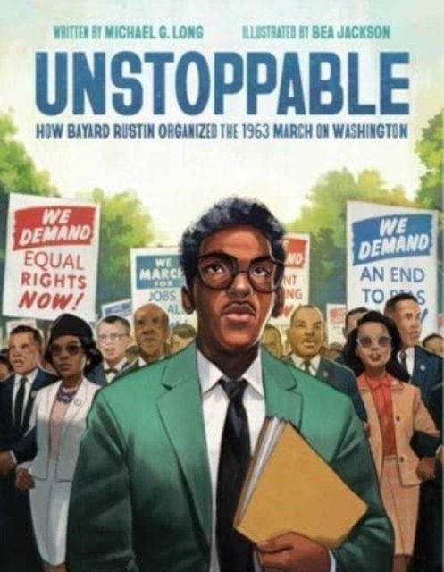 Cover for Michael G. Long · Unstoppable: How Bayard Rustin Organized the 1963 March on Washington (Hardcover Book) (2023)
