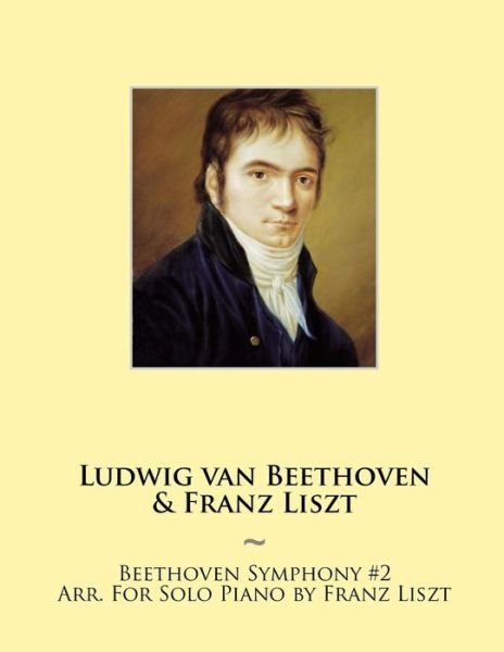 Cover for Franz Liszt · Beethoven Symphony #2 Arr. for Solo Piano by Franz Liszt (Paperback Bog) (2014)