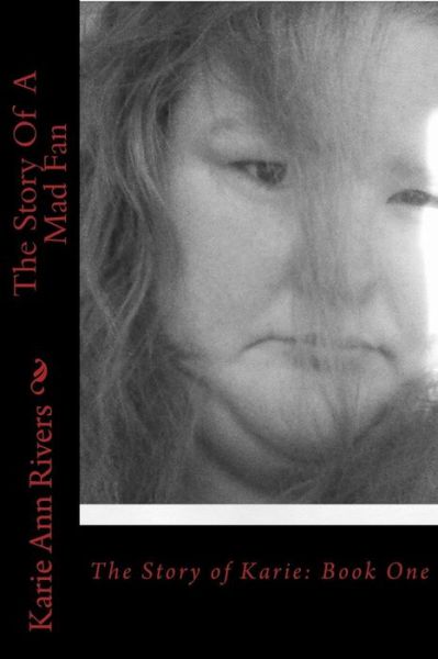 Cover for Karie Ann Rivers · The Story of a Mad Fan: Book One (Paperback Book) (2014)