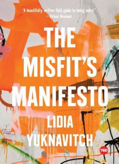 Cover for Lidia Yuknavitch · The Misfit's Manifesto - TED Books (Hardcover Book) [First TED Books hardcover edition. edition] (2017)