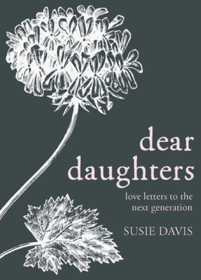 Cover for Susie Davis · Dear Daughters Love Letters to the Next Generation (Gebundenes Buch) (2019)