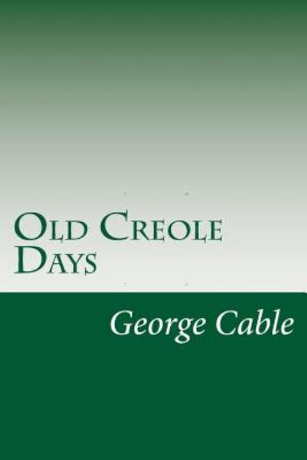 Cover for George Washington Cable · Old Creole Days (Paperback Book) (2014)