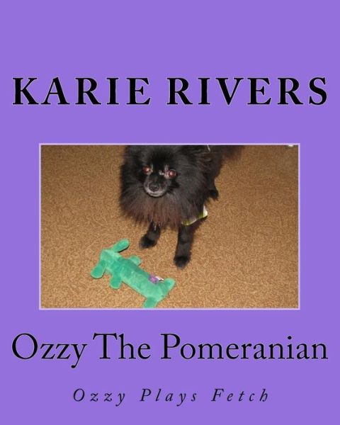 Cover for Karie Rivers · Ozzy the Pomeranian: Ozzy Plays Fetch (Paperback Book) (2014)