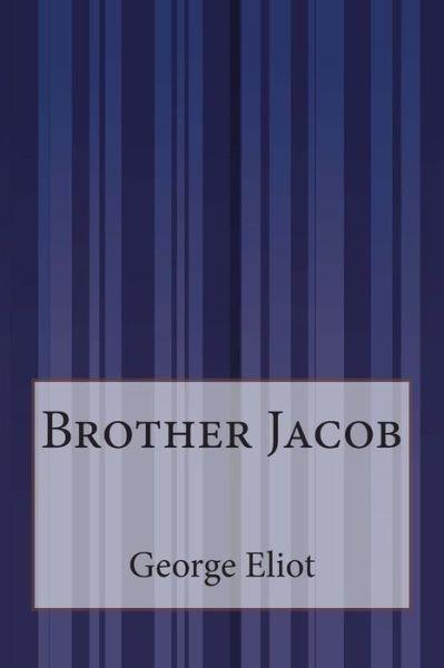 Brother Jacob - George Eliot - Books - CreateSpace Independent Publishing Platf - 9781505292060 - December 4, 2014