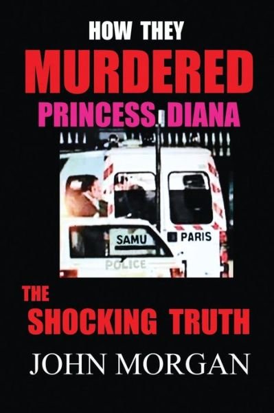 Cover for John Morgan · How They Murdered Princess Diana: the Shocking Truth (Pocketbok) (2014)