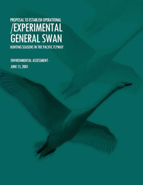 Cover for U S Fish &amp; Wildlife Service · Proposal to Establish Operational / Experimental General Swan Hunting Seasons in the Pacific Flyway (Taschenbuch) (2015)