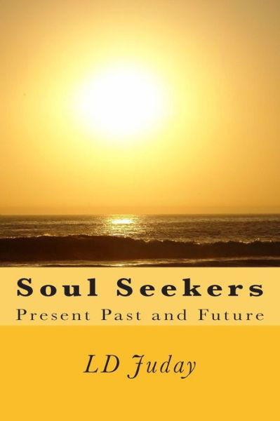 Cover for Ld Juday · Soul Seekers: Present Past and Future (Pocketbok) (2015)