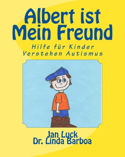 Albert Ist Mein Freund: Hilfe Fur Kinder Verstehen Autismus - Jan Luck - Bücher - Createspace - 9781508431060 - 10. Februar 2015