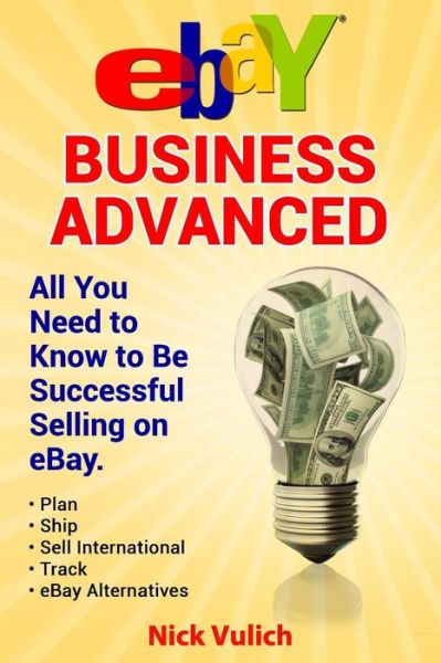 Cover for Nick Vulich · Ebay Business Advanced: All You Need to Know to Be Successful Selling on Ebay (Paperback Book) (2015)