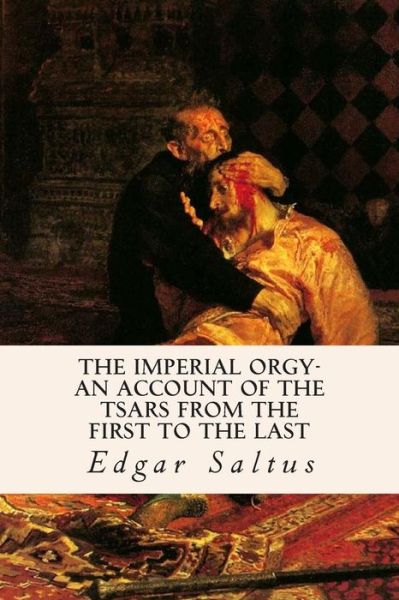 Cover for Edgar Saltus · The Imperial Orgy-an Account of the Tsars from the First to the Last (Paperback Book) (2015)