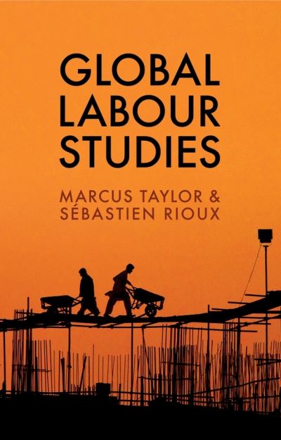 Cover for Marcus Taylor · Global Labour Studies - Work &amp; Society (Hardcover Book) (2017)