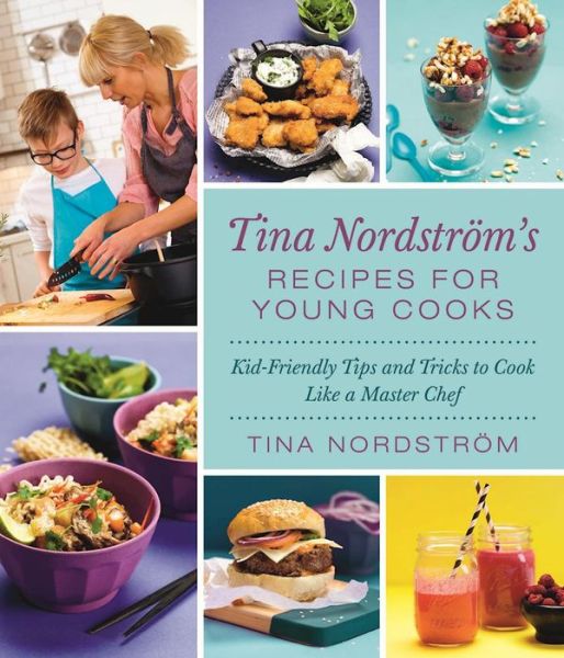 Cover for Tina Nordstrom · Tina Nordstrom's Recipes for Young Cooks (Hardcover Book) (2017)