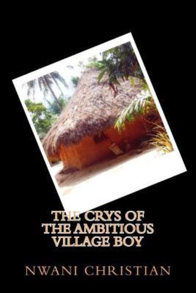 Cover for Nwani Christian · The Crys of the Ambitious Village Boy (Paperback Bog) (2015)