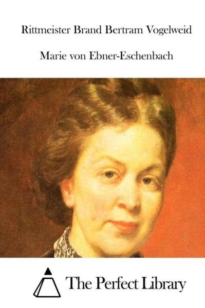 Cover for Marie Von Ebner-eschenbach · Rittmeister Brand Bertram Vogelweid (Taschenbuch) (2015)