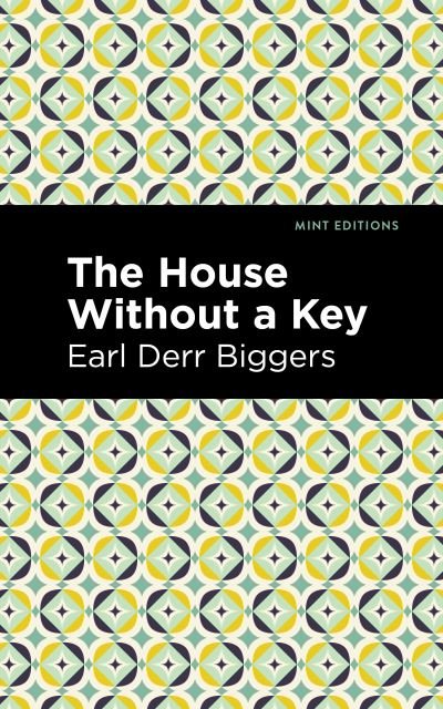 The House Without a Key - Mint Editions - Earl Derr Biggers - Boeken - Graphic Arts Books - 9781513282060 - 6 mei 2021