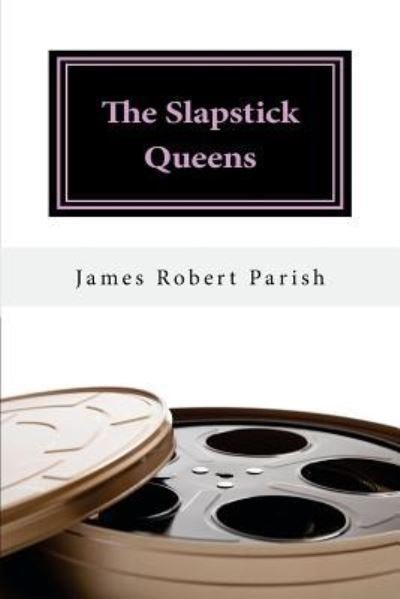 Cover for James Robert Parish · The Slapstick Queens (Pocketbok) (2015)