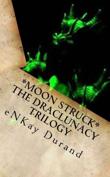 Cover for Enkay D Durand · Moon Struck - the Draclunacy Trilogy (Taschenbuch) (2015)