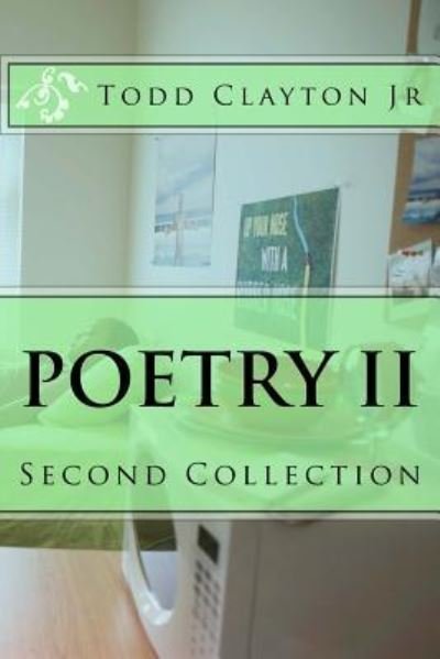 Poetry II - Todd M Clayton Jr - Books - Createspace Independent Publishing Platf - 9781523926060 - February 3, 2016