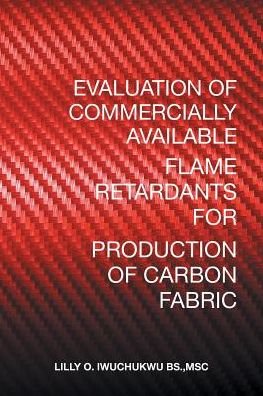 Cover for Msc Lilly O Iwuchukwu Bs · Evaluation of Commercially Available Flame Retardants for Production of Carbon Fabric (Taschenbuch) (2017)