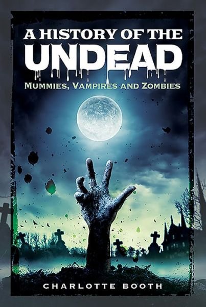 Cover for Charlotte Booth · A History of the Undead: Mummies, Vampires and Zombies (Paperback Bog) (2021)