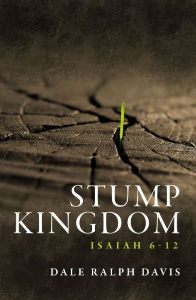 Cover for Dale Ralph Davis · Stump Kingdom: Isaiah 6-12 (Pocketbok) [Revised edition] (2017)