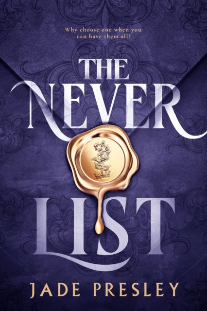 Cover for Jade Presley · The Never List: a steamy, why-choose romantasy perfect for fans of Bonded by Thorns and The Serpent and the Wings of Night (Hardcover Book) (2025)