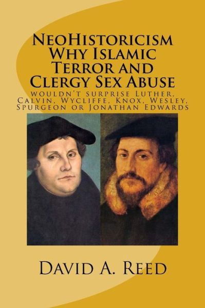 Cover for David a Reed · NeoHistoricism Why Islamic Terror and Clergy Sex Abuse (Paperback Book) (2016)