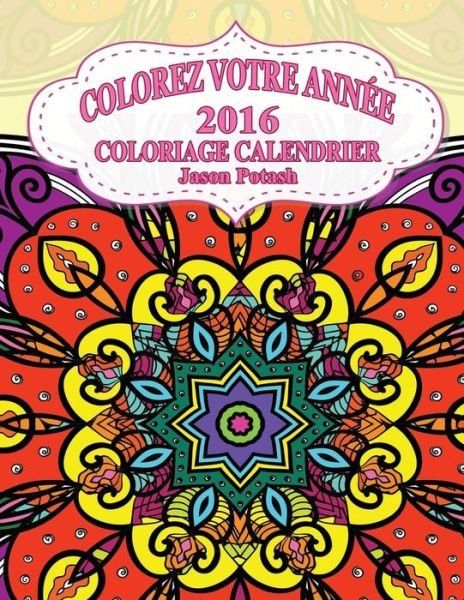 Cover for Jason Potash · Colorez Votre Annee-2016 Coloriage Calendrier (Paperback Book) (2016)