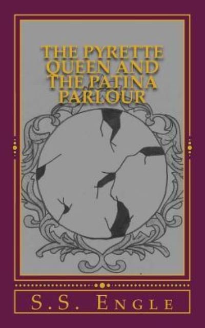 Cover for S S Engle · The Pyrette Queen and the Patina Parlour (Paperback Book) (2016)