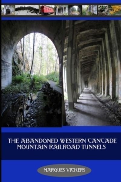 Cover for Marques Vickers · The Abandoned Western Cascade Mountain Railroad Tunnels (Paperback Book) (2016)