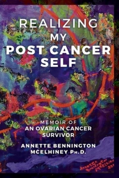 Cover for Annette Bennington McElhiney Ph D · Realizing my Post Cancer Self (Paperback Book) (2017)