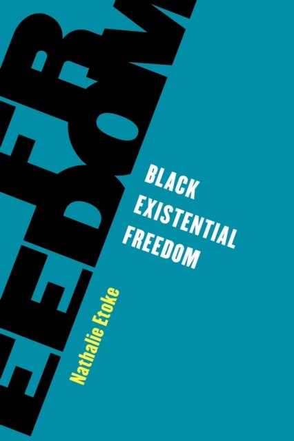 Cover for Etoke, Nathalie, Associate Professor of Francophone and Africana Studies at the Graduate Cen · Black Existential Freedom (Paperback Book) (2022)