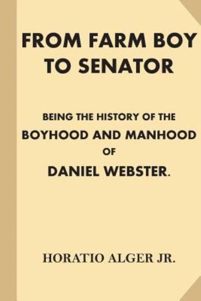 Cover for Horatio Alger · From Farm Boy to Senator [illustrated] (Paperback Book) (2016)