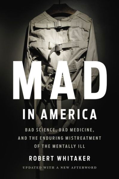 Mad In America (Revised): Bad Science, Bad Medicine, and the Enduring Mistreatment of the Mentally Ill - Robert Whitaker - Böcker - Basic Books - 9781541618060 - 17 oktober 2019