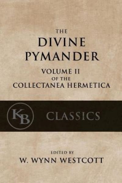 The Divine Pymander - W Wynn Westcott - Books - Createspace Independent Publishing Platf - 9781544097060 - March 6, 2017