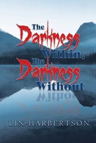 Cover for Lin Harbertson · The Darkness Within, the Darkness Without (Paperback Book) (2018)