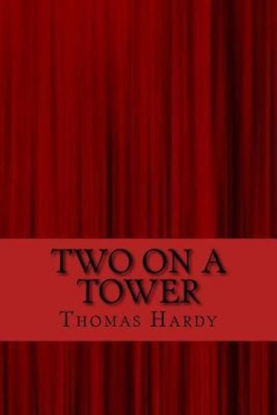 Two on a Tower - Thomas Hardy - Books - Createspace Independent Publishing Platf - 9781547096060 - June 2, 2017