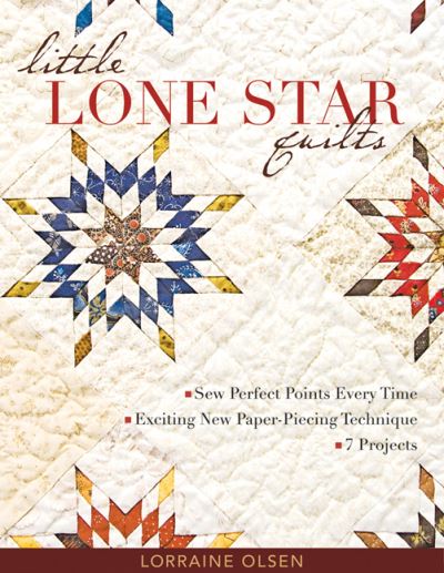 Little Lone Star Quilts: Sew Perfect Points Every Time * Exciting New Paper-Piecing Technique * 7 Projects - Lorraine Olsen - Books - C & T Publishing - 9781571206060 - August 16, 2009