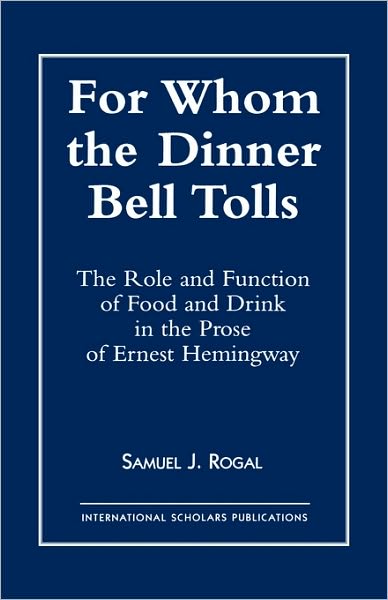 Cover for Samuel J. Rogal · For Whom the Dinner Bell Tolls: The Role and Function of Food and Drink in the Prose of Ernest Hemingway (Paperback Book) (1997)